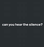 Image result for Can You Hear the Silence Meme