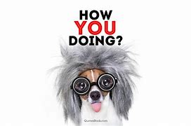Image result for Hey How Are You Doing
