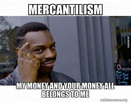 Image result for Mercantilism Memes