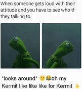 Image result for Kermit Attitude Meme