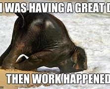 Image result for Rough Day at Office Meme