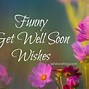 Image result for Feel Better Soon Images Funny