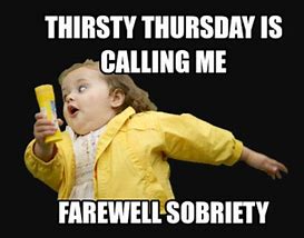 Image result for Thirsty Thursday Funny