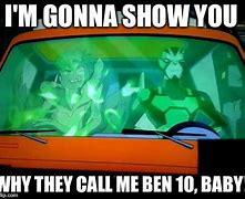 Image result for Ben 10 This Is Why They Call Me Meme