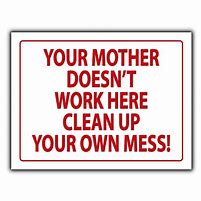 Image result for Your Momma Don't Work Here Sign
