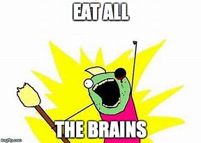 Image result for Zombie Brains Meme