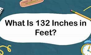 Image result for 132 Inch in Feet