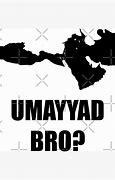 Image result for Umayyad Bro Meme