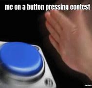Image result for Guy Pressing Button Meme
