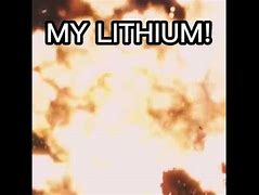 Image result for Lithium Explosion Meme