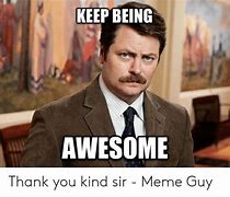 Image result for You Sir Are Amazing Meme