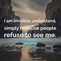 Image result for Feel Invisible Sayings with Images
