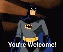 Image result for Batman You're Welcome Meme