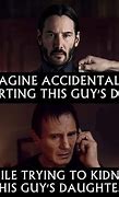 Image result for Taken 1 2 3 Meme