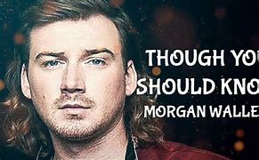 Image result for Thought You Should Know Morgan Wallen