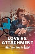 Image result for Love and Attachment