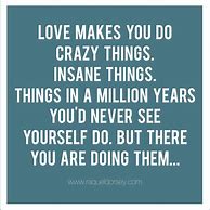 Image result for Love Makes You Do Crazy Things