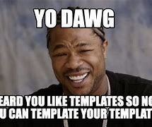 Image result for Yo Dawg Meme Template