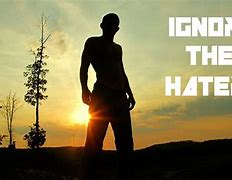 Image result for Ignore the Haters