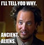 Image result for History Channel Ancient Aliens Meme