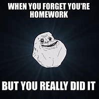 Image result for Forgot Homework Meme