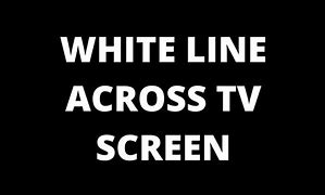 Image result for White Line across TV Screen