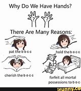 Image result for Why Do We Have Hands Meme