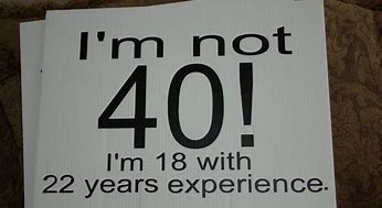 Image result for Funny 40th Birthday Signs