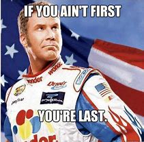 Image result for Ricky Bobby If You Ain't First