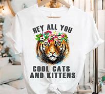 Image result for Hey All You Cool Cats and Kittens Shirt