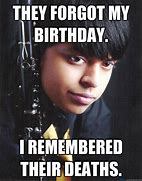 Image result for They Forgot My Birthday Memes