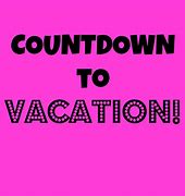 Image result for Countdown to Vacation Meme