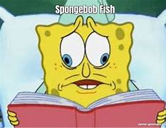 Image result for Spongebob Fish Meme Going Out