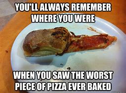Image result for Bad Pizza Meme