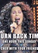 Image result for Cher Says Spring Ahead This Weekend Meme
