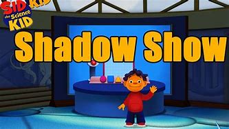 Image result for Sid the Science Kid Shadow Show