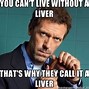 Image result for Fully-Cooked Liver Meme