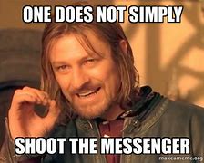 Image result for Shoot the Messenger Meme