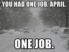 Image result for Snow in April Meme