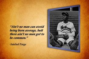 Image result for Sayings of Satchel Paige
