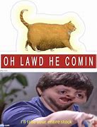 Image result for OH Lawd He Comin