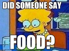 Image result for Did Someone Say Food Meme