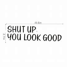 Image result for Shut Up You Look Good Clip Art