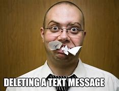 Image result for Deleting Text Messages Meme