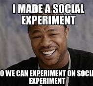 Image result for Social Experiment Meme