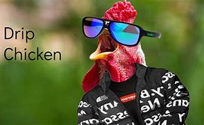 Image result for Dripped Out Chicken Meme