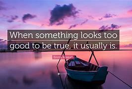 Image result for Too Good to Be True Quotes