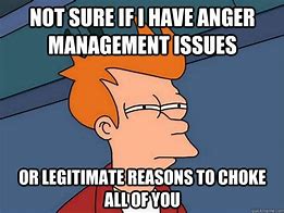 Image result for Anger Issues Meme