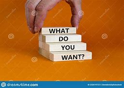 Image result for What Do You Want Images