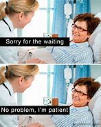 Image result for You Should Be More Patient Meme
